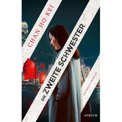 Die zweite Schwester, Gebundene Ausgabe von Chan Ho-kei, Atrium Verlag AG