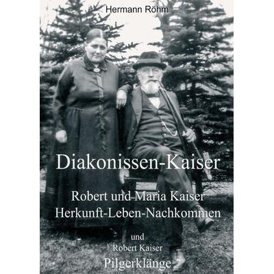 Diakonissen-Kaiser, Taschenbuch von Hermann Röhm,Robert Kaiser, Tredition, 978-3-7469-2410-6