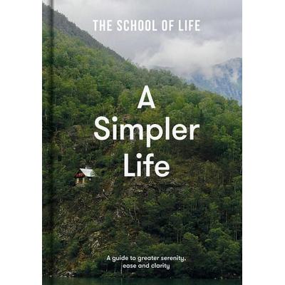A Simpler Life, Gebundene Ausgabe von The School of Life, The School of Life, 978-1-912891-68-9