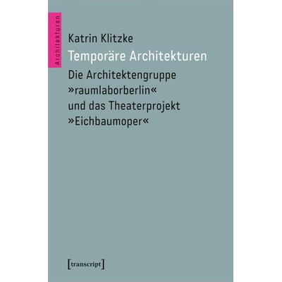 Temporäre Architekturen, Taschenbuch von Katrin Klitzke, Transcript, 978-3-8376-6764-6