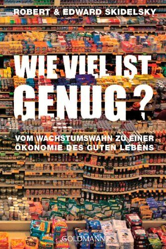 Robert Skidelsky - Wie viel ist genug?: Vom Wachstumswahn zu einer Ökonomie des guten Lebens - Preis vom 12.10.2026 11:37:12 h