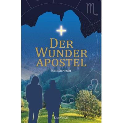 Der Wunderapostel, Taschenbuch von Hans Sterneder, Eich-Verlag, 978-3-940964-39-7