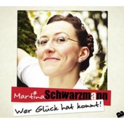 Wer Glück hat kommt - Martina Schwarzmann, CD, 4005902643733