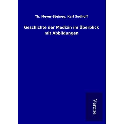 Geschichte der Medizin im Überblick mit Abbildungen, Gebundene Ausgabe von Th. Sudhoff Meyer-Steineg, BoD - Books on Demand