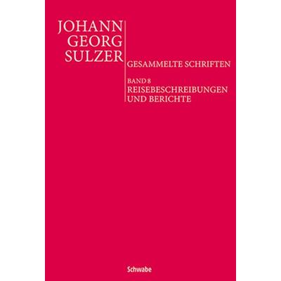 Reisebeschreibungen und Berichte, Taschenbuch von Johann Georg Sulzer, Schwabe Verlag Basel, 978-3-7965-3845-2