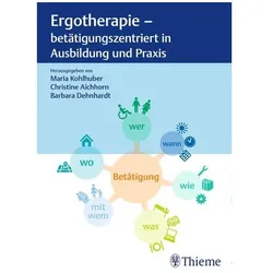 Ergotherapie - betätigungszentriert in Ausbildung und Praxis, Fachbücher von Christine Aichhorn, Barbara Dehnhardt, Maria Kohlhuber