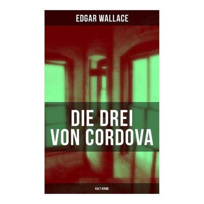 Die drei von Cordova (Kult-Krimi), Taschenbuch von Edgar Wallace, Musaicum Books, 978-80-272-6368-4