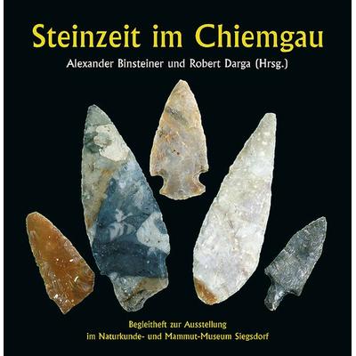 Steinzeit im Chiemgau, Geheftet von Alexander Binsteiner,Robert Darga, Pfeil, F, 978-3-89937-012-6