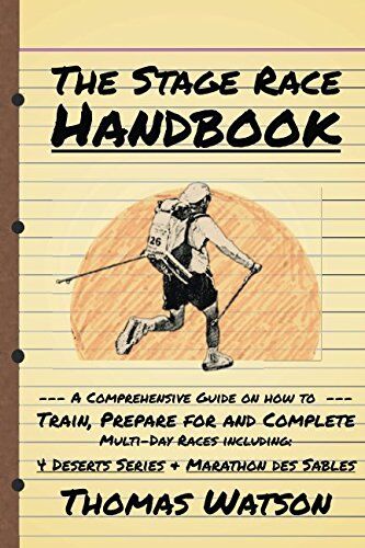 Thomas Watson - The Stage Race Handbook: How To Train, Prepare for and Complete Multi-Day Stage Race like the 4 Deserts Series and Marathon Des Sables - Preis vom 09.10.2026 07:28:09 h