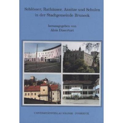 Schlösser, Rathäuser, Ansitze und Schulen in der Stadtgemeinde Bruneck, Gebundene Ausgabe von , Universitätsverlag Wagner, 978-3-7030-0404-9