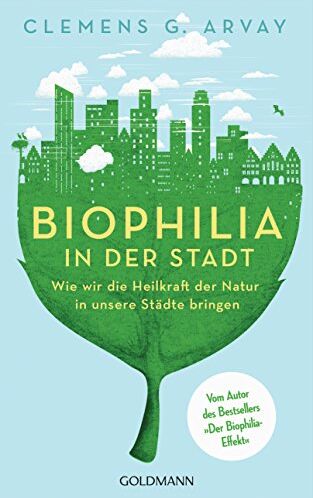 Arvay, Clemens G. - Biophilia in der Stadt: Wie wir die Heilkraft der Natur in unsere Städte bringen - Vom Autor des Bestsellers 'Der Biophilia-Effekt' - Mit einem Vorwort von Gerald Hüther - Preis vom 09.10.2026 07:28:09 h