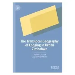 The Translocal Geography of Lodging in Urban Zimbabwe, Fachbücher von Miriam R. Grant, Arja Vainio-Mattila