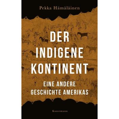 Der indigene Kontinent, Taschenbuch von Pekka Hämäläinen, Kunstmann, A, 978-3-95614-636-7