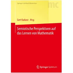 Semiotische Perspektiven auf das Lernen von Mathematik, Fachbücher von Gert Kadunz