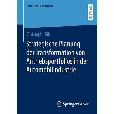 Strategische Planung der Transformation von Antriebsportfolios in der Automobilindustrie, Taschenbuch von Christoph Hüls, Springer Fachmedien