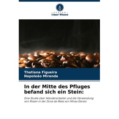 In der Mitte des Pfluges befand sich ein Stein:, Taschenbuch von Thatiana Figueira,Napoleão Miranda, Verlag Unser Wissen, 978-620-8-27797-0