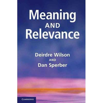 Meaning and Relevance, Gebundene Ausgabe von Deirdre Wilson,Dan Sperber, Cambridge University Press, 978-0-521-76677-7
