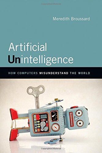 Meredith Broussard - Artificial Unintelligence: How Computers Misunderstand the World (Mit Press) - Preis vom 09.10.2026 07:28:09 h