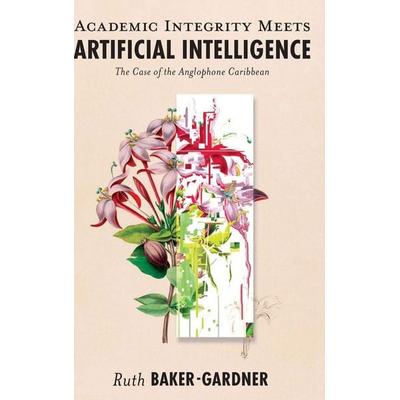 Academic Integrity Meets Artificial Intelligence, Gebundene Ausgabe von Ruth Baker-Gardner, Emerald Publishing Limited, 978-1-83608-187-6