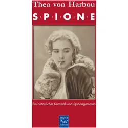 Thea von Harbou: Spione, Belletristik von Thea Von Harbou, Reinhold Keiner, Guido Altendorf