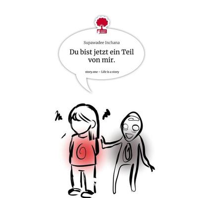 Du bist jetzt ein Teil von mir.. Life is a Story - story.one, Gebundene Ausgabe von Supawadee Inchana, Story.one publishing, 978-3-7108-5601-3