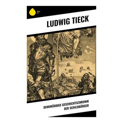 Denkwürdige Geschichtschronik der Schildbürger, Taschenbuch von Ludwig Tieck, Sharp Ink, 978-80-283-4859-5