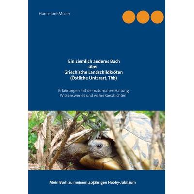 Ein ziemlich anderes Buch über Griechische Landschildkröten (Östliche Unterart, Thb), Taschenbuch von Hannelore Müller, BoD – Books on Demand,