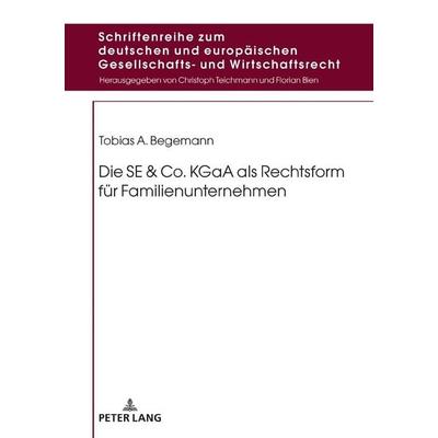 Die SE & Co. KGaA als Rechtsform für Familienunternehmen, Gebundene Ausgabe von Tobias Begemann, Peter Lang GmbH, Internationaler Verlag der