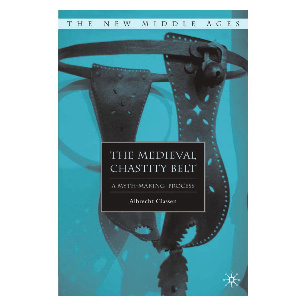 Springer The Medieval Chastity Belt (Englisch, Softcover, A. Classen) (55844809)