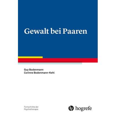 Gewalt bei Paaren, Taschenbuch von Guy Bodenmann,Corinne Bodenmann-Kehl, Hogrefe Verlag, 978-3-8017-3211-0