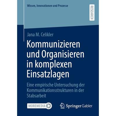 Kommunizieren und Organisieren in komplexen Einsatzlagen, Taschenbuch von Jana M. Celikler, Springer Fachmedien Wiesbaden GmbH, 978-3-658-42574-6