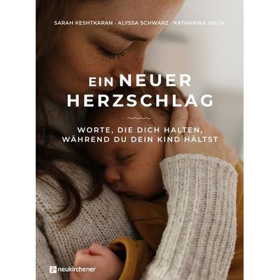 Ein neuer Herzschlag, Gebundene Ausgabe von Sarah Keshtkaran,Alyssa Schwarz,Katharina Weck, Neukirchener Verlagsgesellschaft, 978-3-7615-7037-1