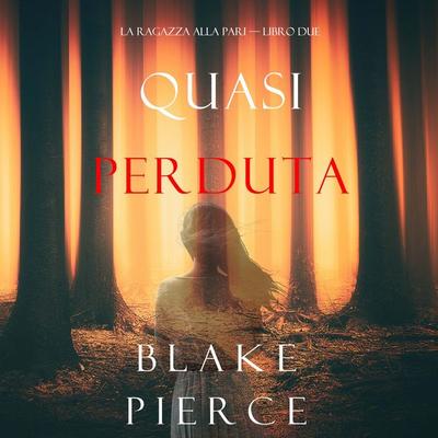 Quasi perduta (La ragazza alla pari — Libro Due) - Blake Pierce, Audio, 9781094340791