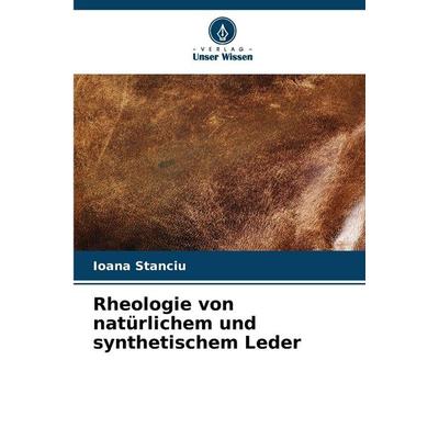 Rheologie von natürlichem und synthetischem Leder, Taschenbuch von Ioana Stanciu, Verlag Unser Wissen, 978-620-9-49159-7