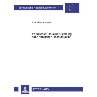 'Paenitentia' : Reue und Bindung nach römischen Rechtsquellen, Taschenbuch von Axel Riechelmann, Peter Lang GmbH, Internationaler Verlag der