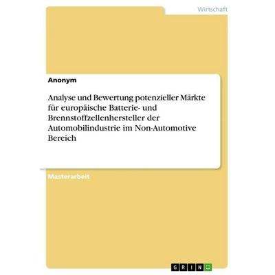 Analyse und Bewertung potenzieller Märkte für europäische Batterie- und Brennstoffzellenhersteller der Automobilindustrie im Non-Automotive Bereich,