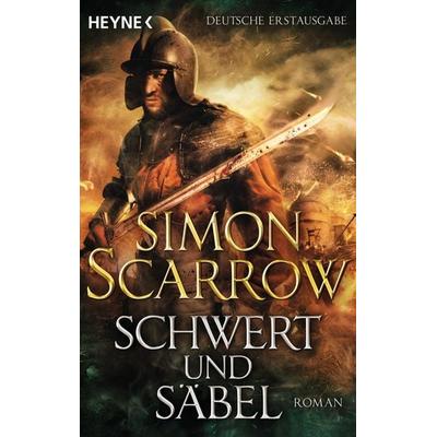 Schwert und Säbel, Taschenbuch von Simon Scarrow, Heyne, 978-3-453-47127-6