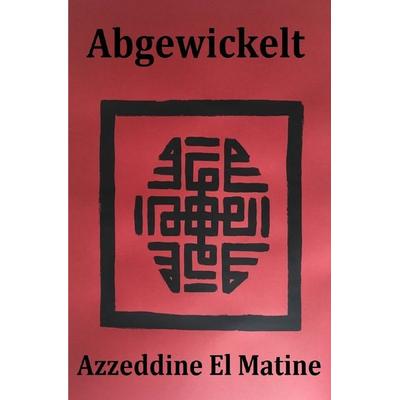 Abgewickelt, Taschenbuch von Azzeddine El Matine, Epubli, 978-3-7502-5004-8