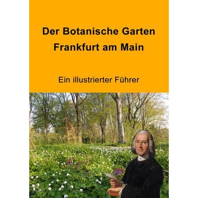 Der Botanische Garten Frankfurt am Main, Taschenbuch von , BoD – Books on Demand, 978-3-7357-4121-9