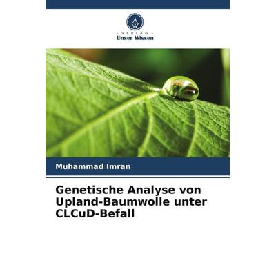 Genetische Analyse von Upland-Baumwolle unter CLCuD-Befall, Taschenbuch von Muhammad Imran, Verlag Unser Wissen, 978-620-5-40922-0