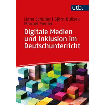 Digitale Medien und Inklusion im Deutschunterricht, Taschenbuch von Liane Schüller,Björn Bulizek,Manuel Fiedler, Utb GmbH, 978-3-8252-5437-7
