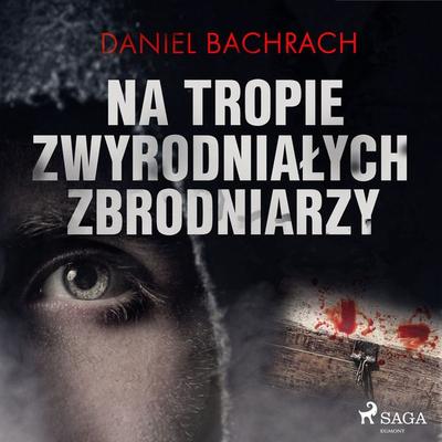 Na tropie zwyrodniałych zbrodniarzy - Daniel Bachrach, Audio, 9788726578850