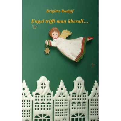 Engel trifft man überall ..., Taschenbuch von Brigitta Rudolf, BoD – Books on Demand, 978-3-7460-1385-5