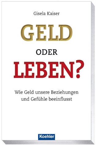 Gisela Kaiser - Geld oder Leben? Wie Geld unsere Beziehungen und Gefühle beeinflusst - Preis vom 09.10.2026 07:28:09 h