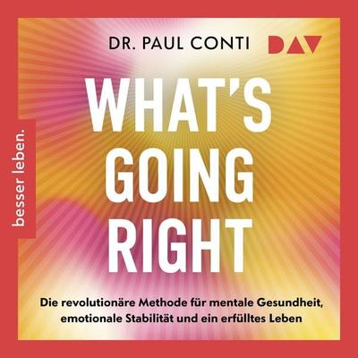What's Going Right. Die revolutionäre Methode für mentale Gesundheit, emotionale Stabilität und ein erfülltes Leben - Paul Conti, Audio, 9783742440693