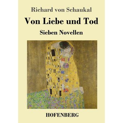 Von Liebe und Tod, Taschenbuch von Richard Schaukal, Hofenberg, 978-3-7437-3424-1