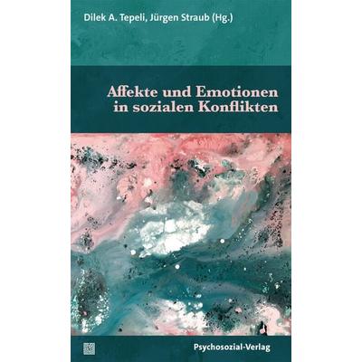 Affekte und Emotionen in sozialen Konflikten, Taschenbuch von Jürgen Straub,Beyza Bagci,Dilek A. Tepeli, Psychosozial, 978-3-8379-3492-2