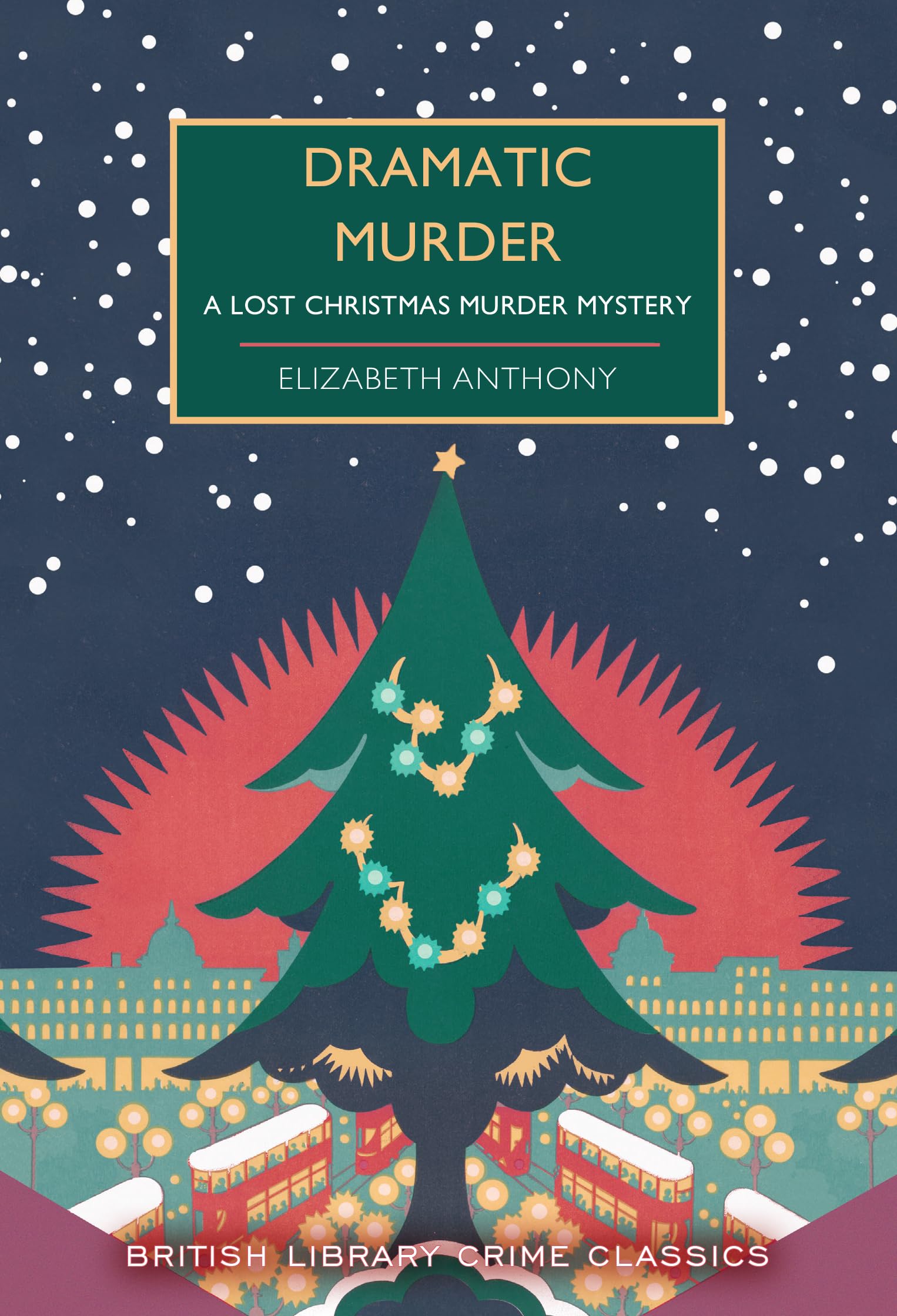 Elizabeth Anthony - Dramatic Murder: A Lost Christmas Murder Mystery (British Library Crime Classics, Band 131) - Preis vom 15.10.2026 23:06:25 h