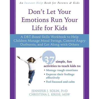 Don't Let Your Emotions Run Your Life for Kids, Taschenbuch von Christina L. Kress,Jennifer J. Solin, New Harbinger Publications, 978-1-62625-859-4