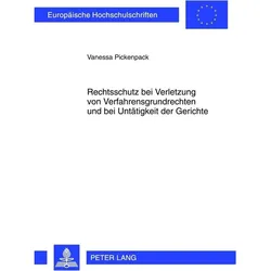 Rechtsschutz bei Verletzung von Verfahrensgrundrechten und bei Untätigkeit der Gerichte, Fachbücher von Vanessa Pickenpack